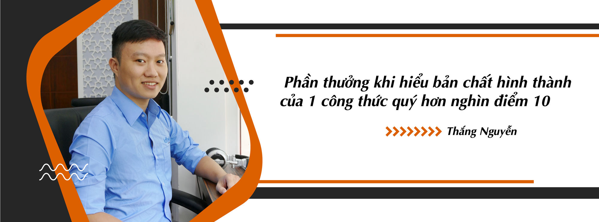 Đam mê không chỉ nằm ở lời nói mà nó thể hiện ở thành quả mà bạn tạo ra