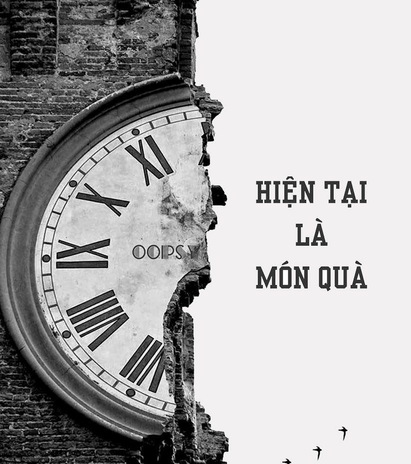 Đừng sợ tương lai, đừng câu nệ quá khứ, hãy sống với hiện tại